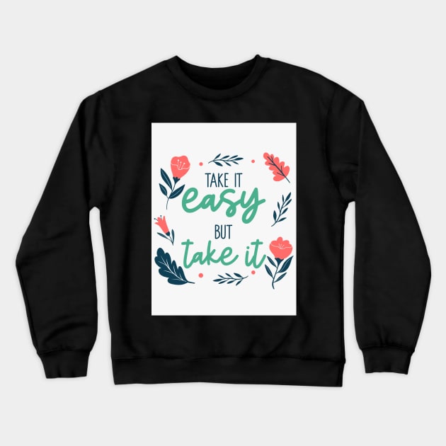 Take It Easy But Take It Crewneck Sweatshirt by AladdinHub